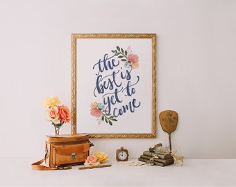 The best is yet to come, Printable Wisdom wall art print printable quote print, inspirational quote printable watercolor print calligraphy
