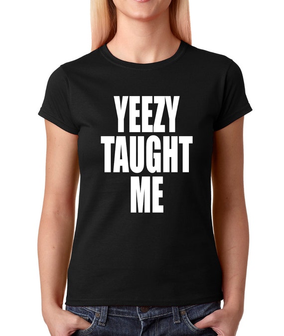 yeezy taught me shirt