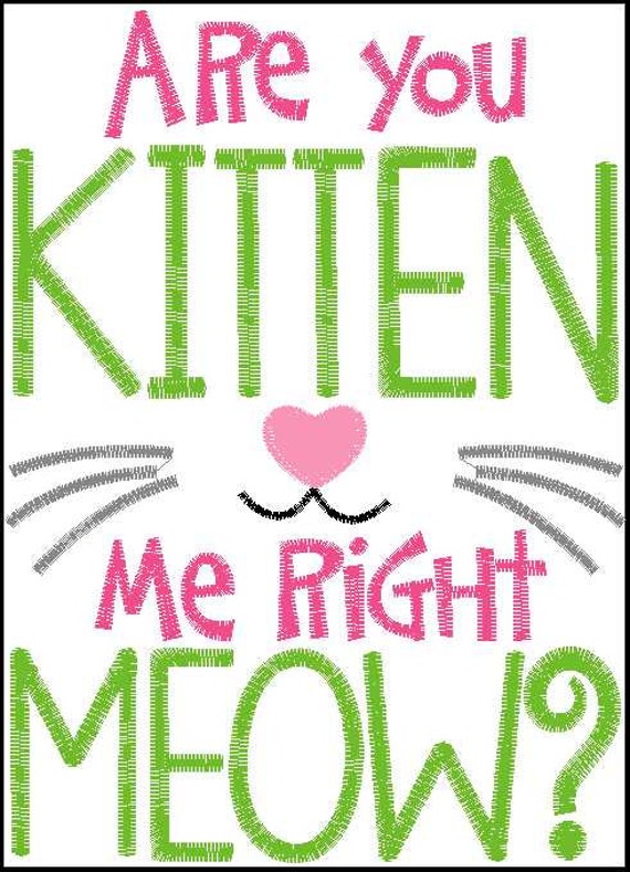 Are you Kitten me right Meow Embroidery design 6x10