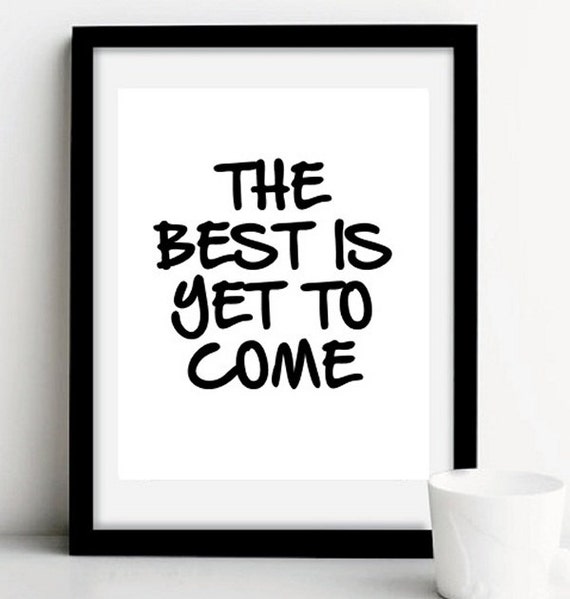 The Best Is Yet To Come Print Printable Art by wordsmithprints