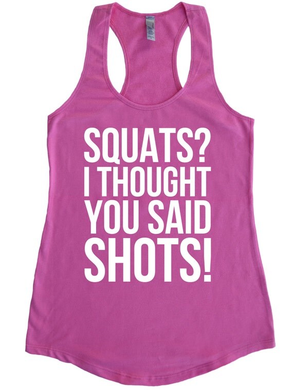 Squats I Thought You Said SHOTS w/ WHITE by FunnyWorkoutShirts33