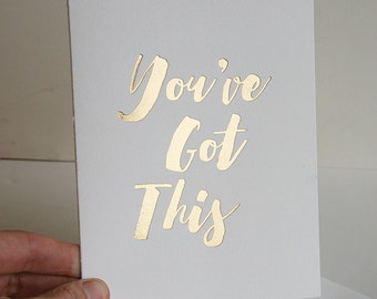 Encouragement Congratulations card - You've Got This - gold foil