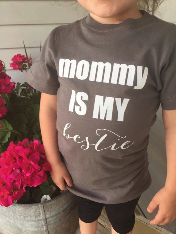 mommy is my bestie t shirt