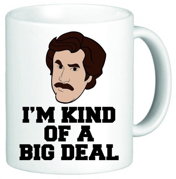 Im Kind Of A Big Deal Ron Burgundy Anchorman Funny by FLEXIPRINT