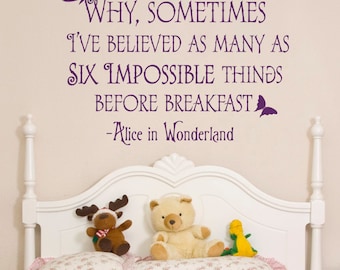 Wall Decal Alice In Wonderland Quote Why Sometimes I've Believed As Many As Six Impossible Things Before Breakfast Bedroom Nursery Art Q028