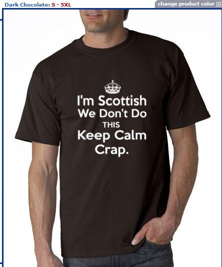 I'm Scottish I don't do this KEEP CALM crap Tshirt