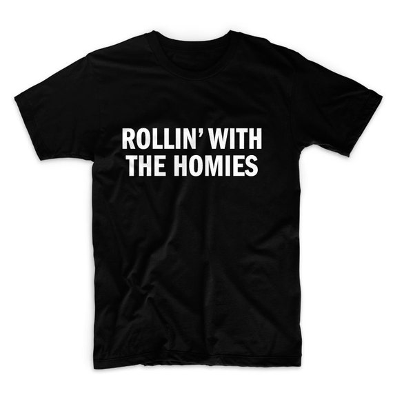 rollin with the homies shirt