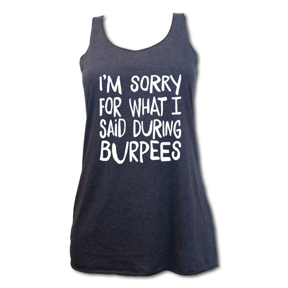 I'm Sorry For What I Said During Burpees Custom Gym Racerback Workout ...