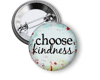 Choose Kindness 1.25" or Larger Pinback Button, Flatback or Fridge Magnet, Inspirational Saying, Badge, Pocket Mirror, Key Chain