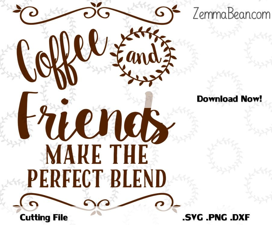 Coffee and friends make the perfect blend CUTTING file. .SVG