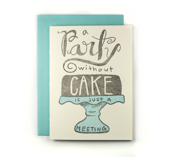 A party without CAKE is just a meeting Quote by ladybugpress