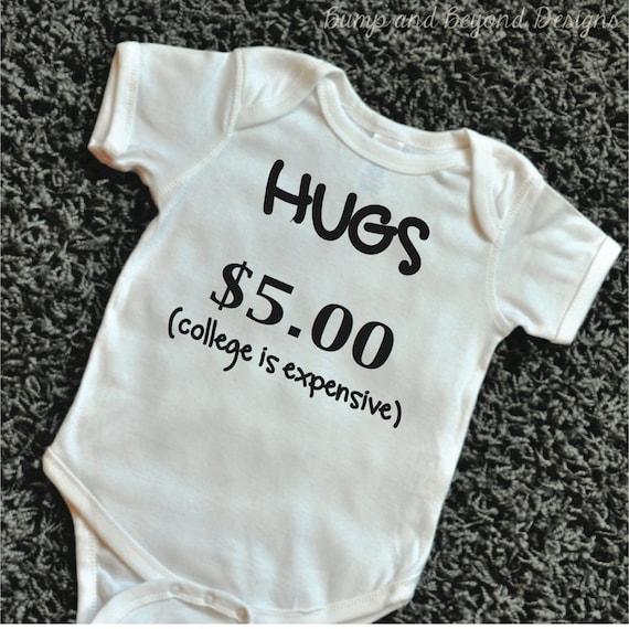 Hugs 5 Dollars Shirt College is Expensive Shirt Funny Baby
