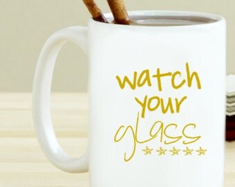 Watch Your Glass Mug