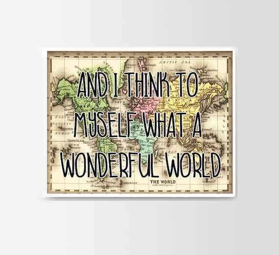 And I think To Myself What a Wonderful World Map Art Typograhy