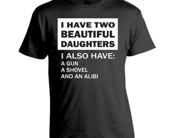 I Have Two Beautiful Daughters - Funny T-shirt