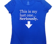 this is my last one pregnancy shirt