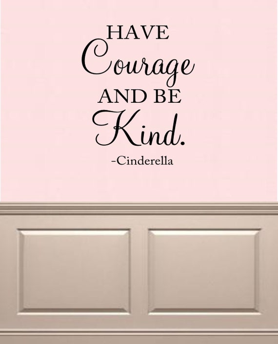 Have Courage and Be Kind Cinderella Quote by OZAVinylGraphics