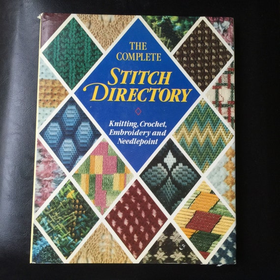 The Complete Stitch Directory. Knitting Crochet Embroidery