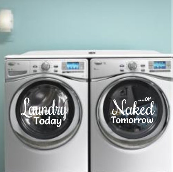 Download Laundry Today Naked Tomorrow Laundry Room Decal Washer and