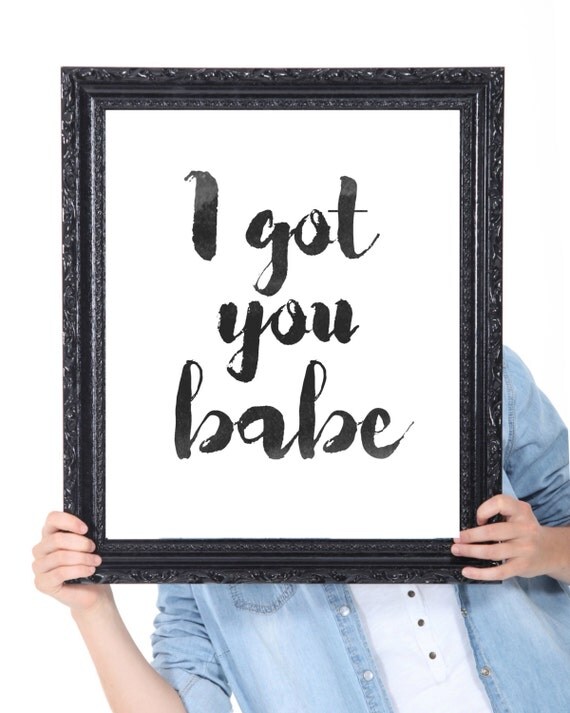 Typography Print I Got You Babe Printable Art by wordsmithprints