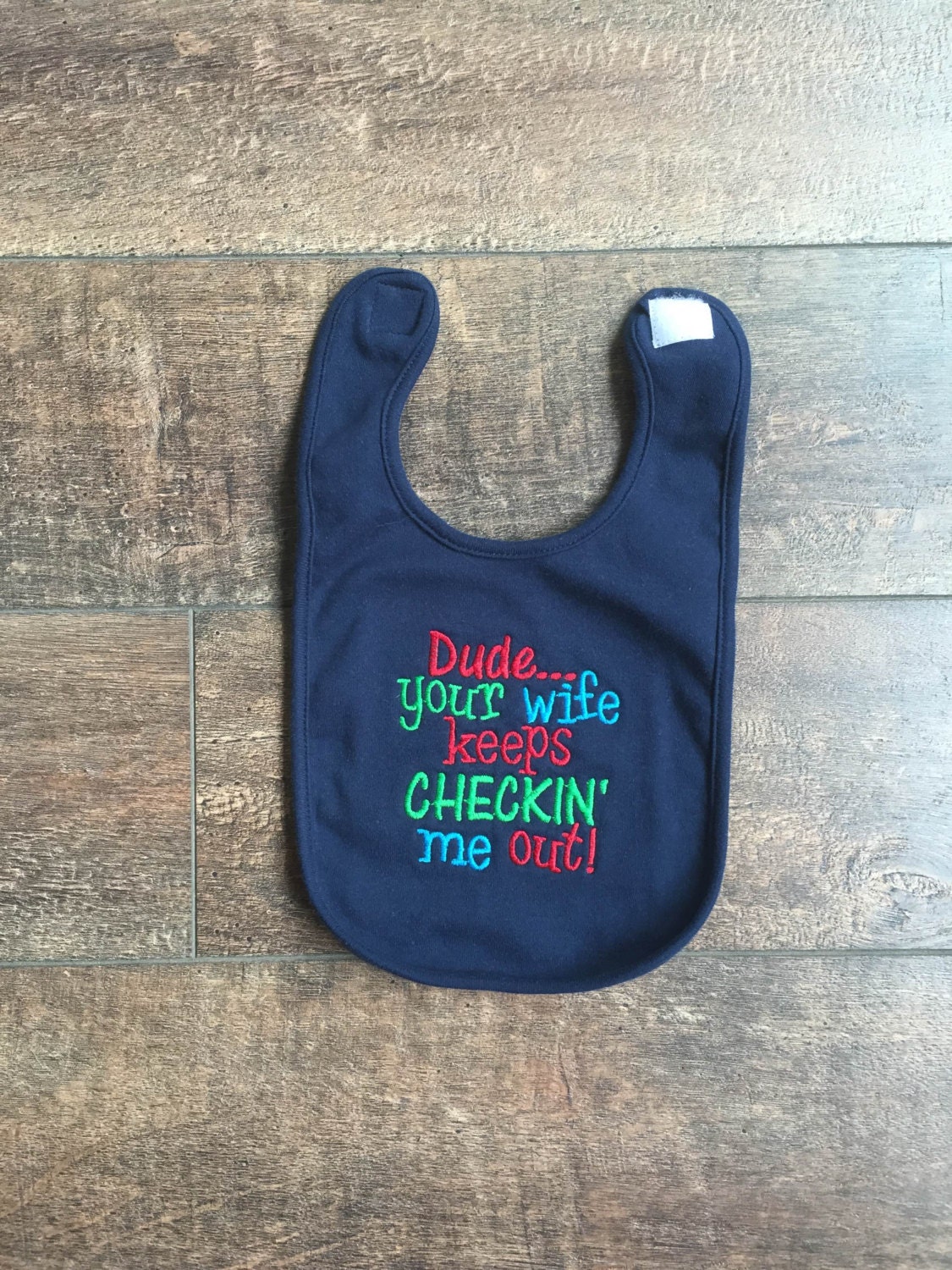 Embroidered. Baby Bib Dude...your wife by CuddlyStitchesbycjk