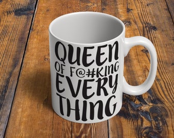 Queen of F@#cking Every Thing // Girlfriend Gifts // 11 oz or 15 oz Coffee Mug