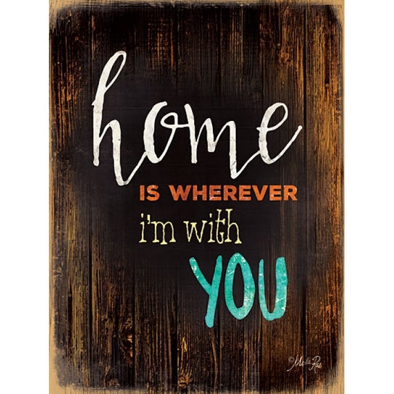MA1164 Home Is Wherever I'm With You 12 x 16