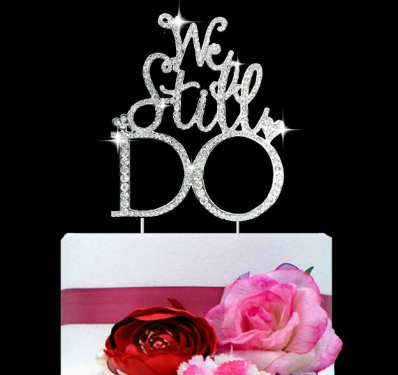 We Still Do Wedding  Vow  renewal  Cake  Topper  in by 