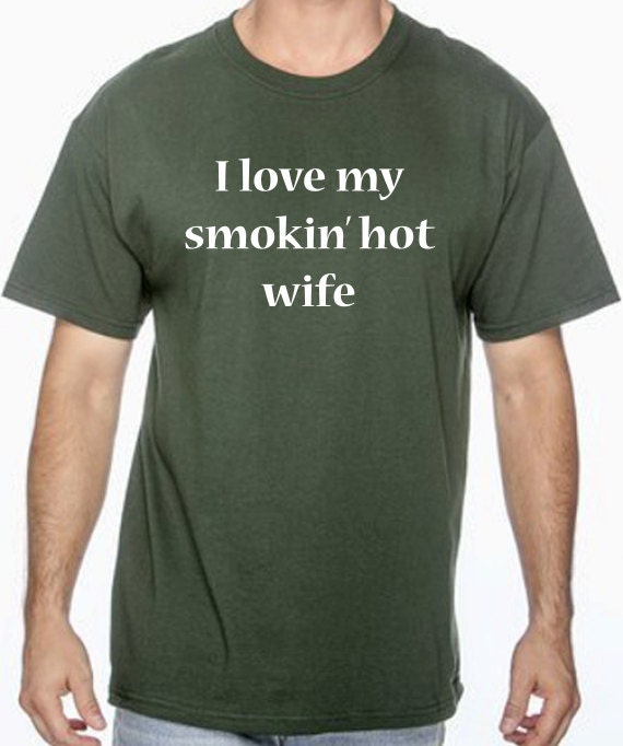 I love my smokin hot wife gift for husband wifey by BRDtshirtzone