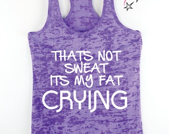 Fitness tank Its my Workout I Can cry If I want to burnout