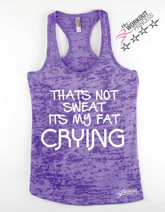 Thats Not Sweat Its My fat Crying Womens workout tank Funny