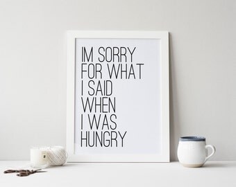 PRINTABLE Art " I'm Sorry For What I said When I was Hungry" Typography Art Print Kitchen Decor Kitchen Art Print Kitchen Wall Art Home Art