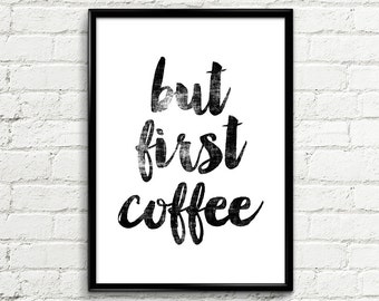 Art Digital Print Poster 058 "But First Coffee" - Inspiration Decor Instant Download Wall Art Decor Printable Art Home Decor Decorative Arts