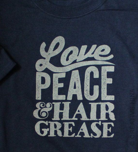 Love Peace & Hair Grease Tshirt