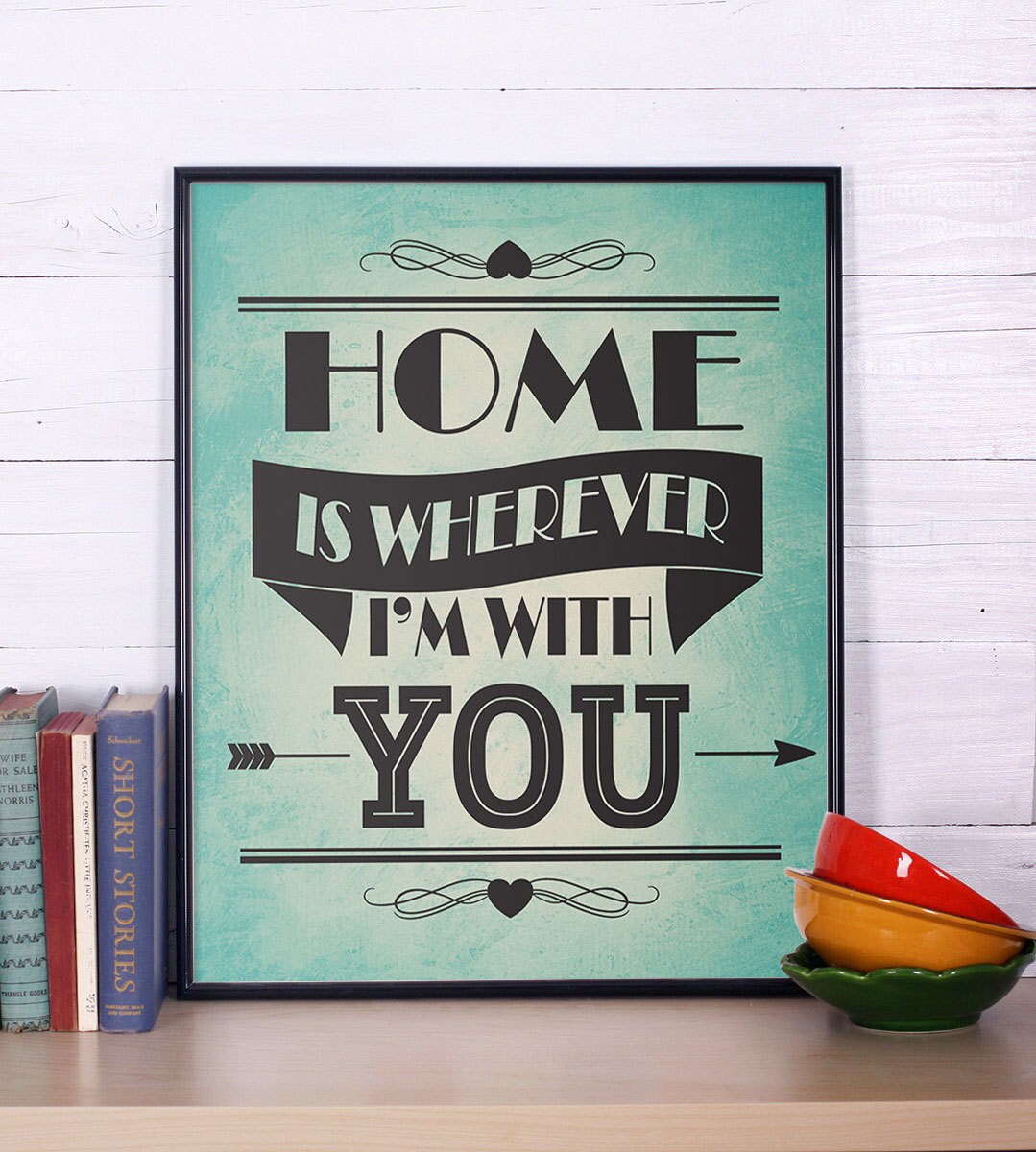 Inspirational Print Home is wherever I'm with