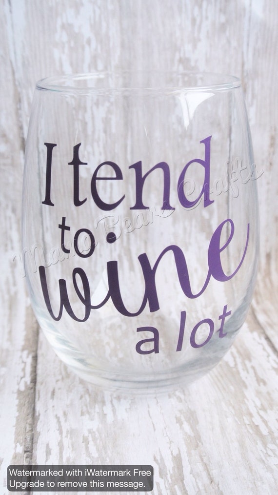 I Tend To Wine A Lot Wine Glass Stemless Wine Glass Wine