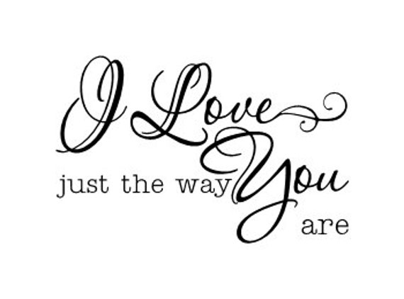 I Love You just the way you are vinyl wall decal