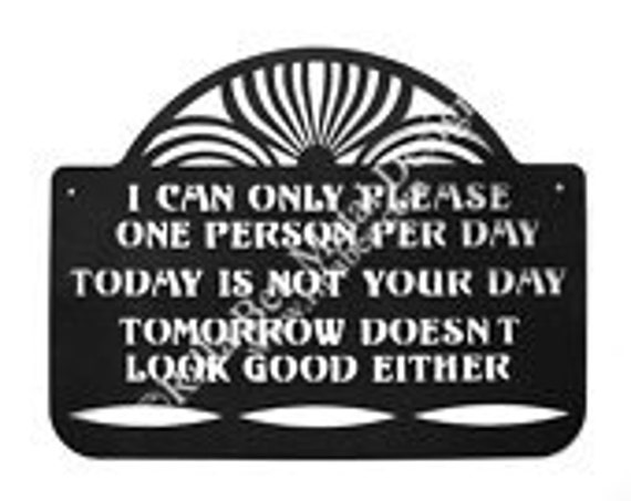 Items similar to I Can Only Please One Person Per Day Metal Art Sign on ...