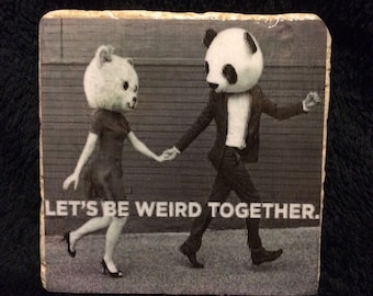 Lets be weird together coaster