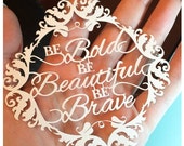 Be Bold, Be Beautiful, Be Brave Paper Cut / Papercut Template - Commercial Use - Instant download.
