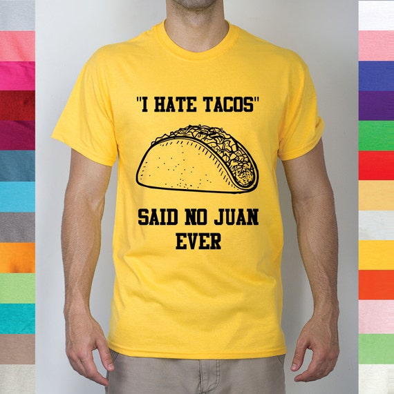 I Hate Tacos said No Juan Ever Pun Funny Meme by YourFunnyTees