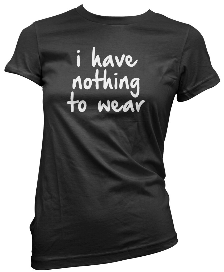I Have Nothing to Wear Tee Womens Girls Fitted TShirt by HotScamp