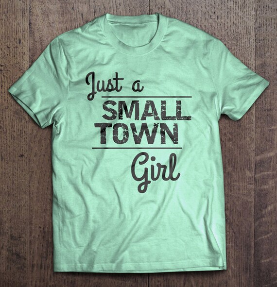 Small Town Girl Typography Shirt Cute by SouthernSweetTeesLLC