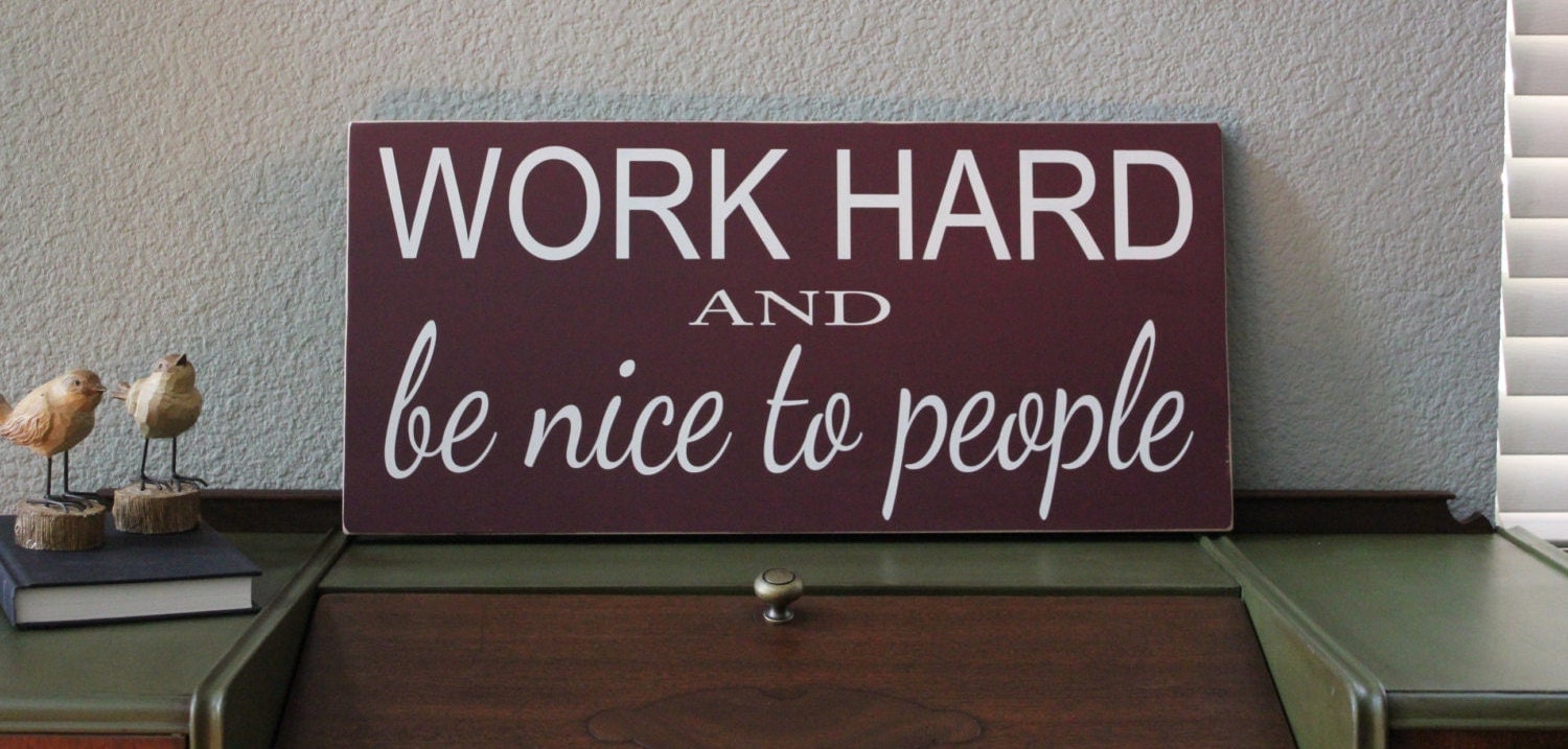 Work Hard And Be Nice To People Motto Sign