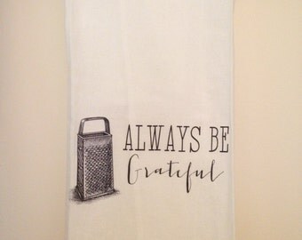 Always Be Grateful Flour Sack Tea Towel