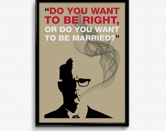 Mad Men Poster Roger Sterling Quote - Do You Want To Be Right Or Do You Want To Be Married? - Art Print - 8x10 to 24x36 - Vintage Style