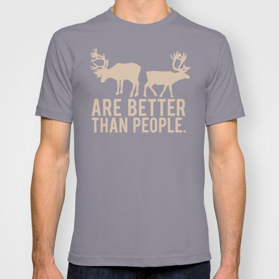 reindeer are better than people shirt