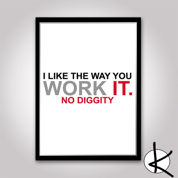 I like the way you work it no diggity 8x10 by kultured on etsy