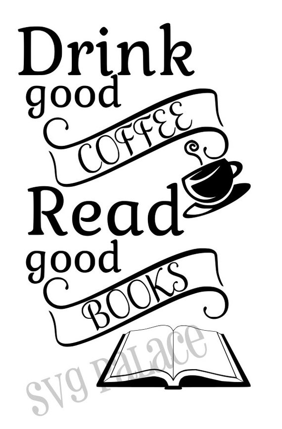 Download Drink Good Coffee Read Good Books SVG Cut File. by SVGPalace