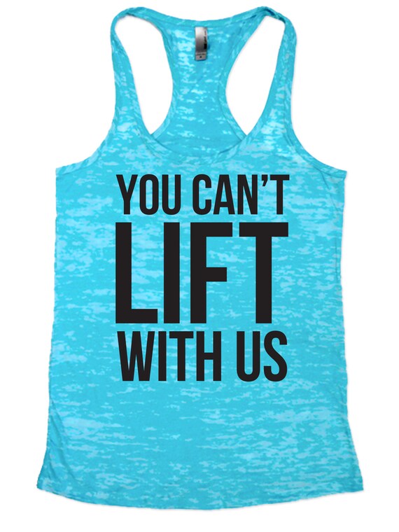 You Can't Lift With Us Burnout Tank Top by FunnyWorkoutShirts33